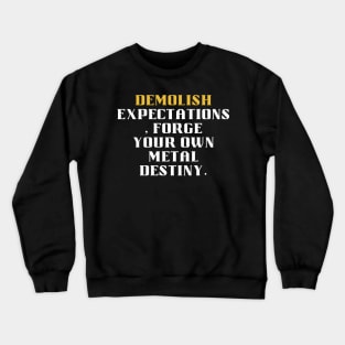 Demolish Expectations, Forge Your Own Metal Destiny Crewneck Sweatshirt